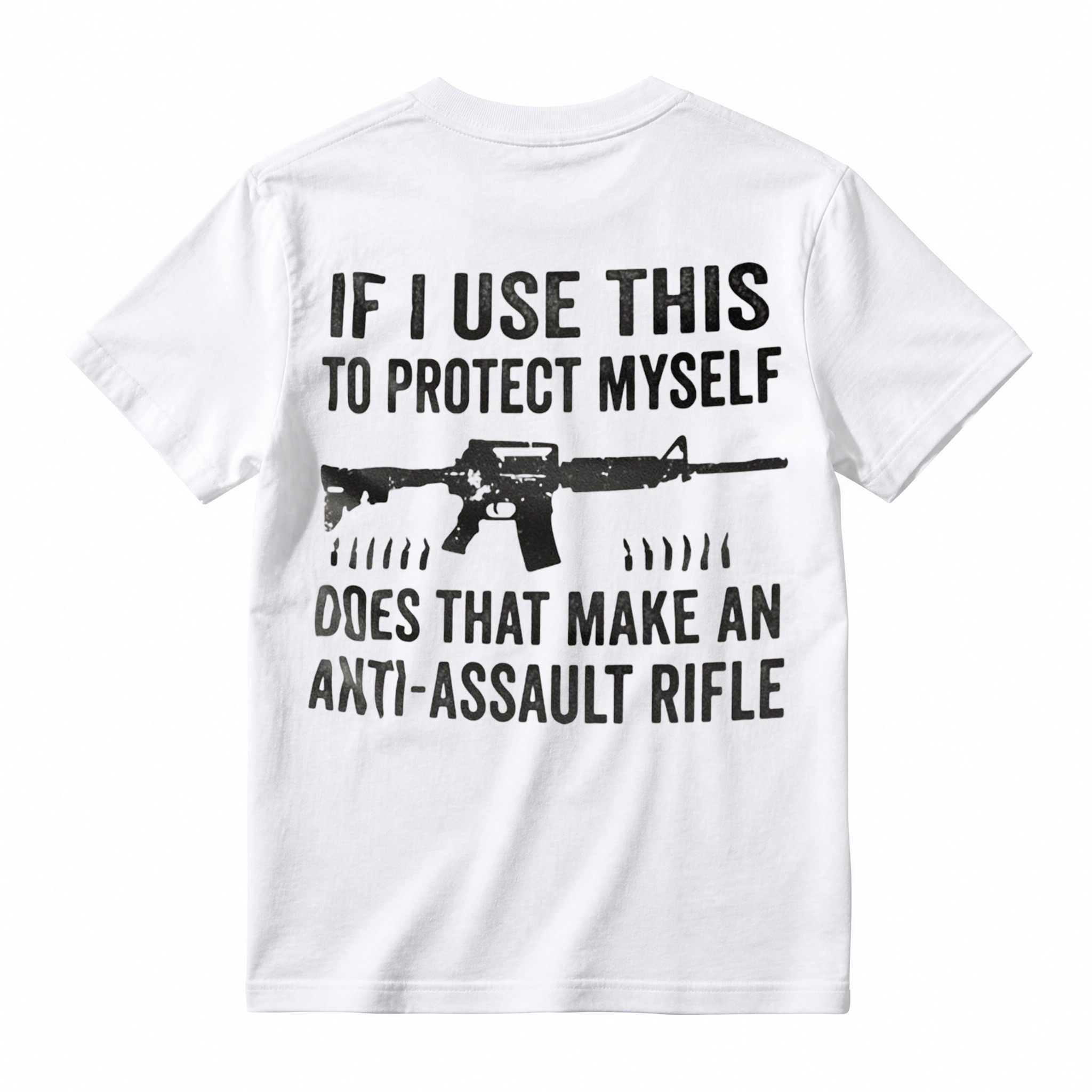 "If I Use This to Protect Myself, Does That Make an Anti-Assault Rifle" T-Shirt