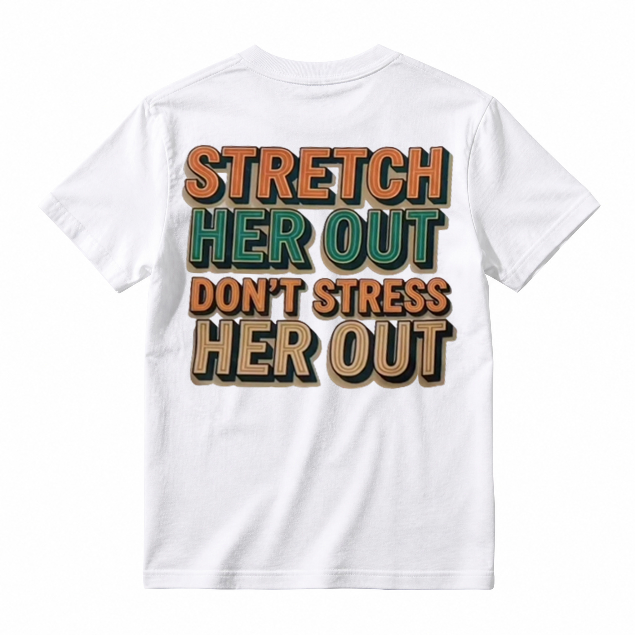 "Stretch Her Out Don't Stress Her Out" Graphic T-Shirt 