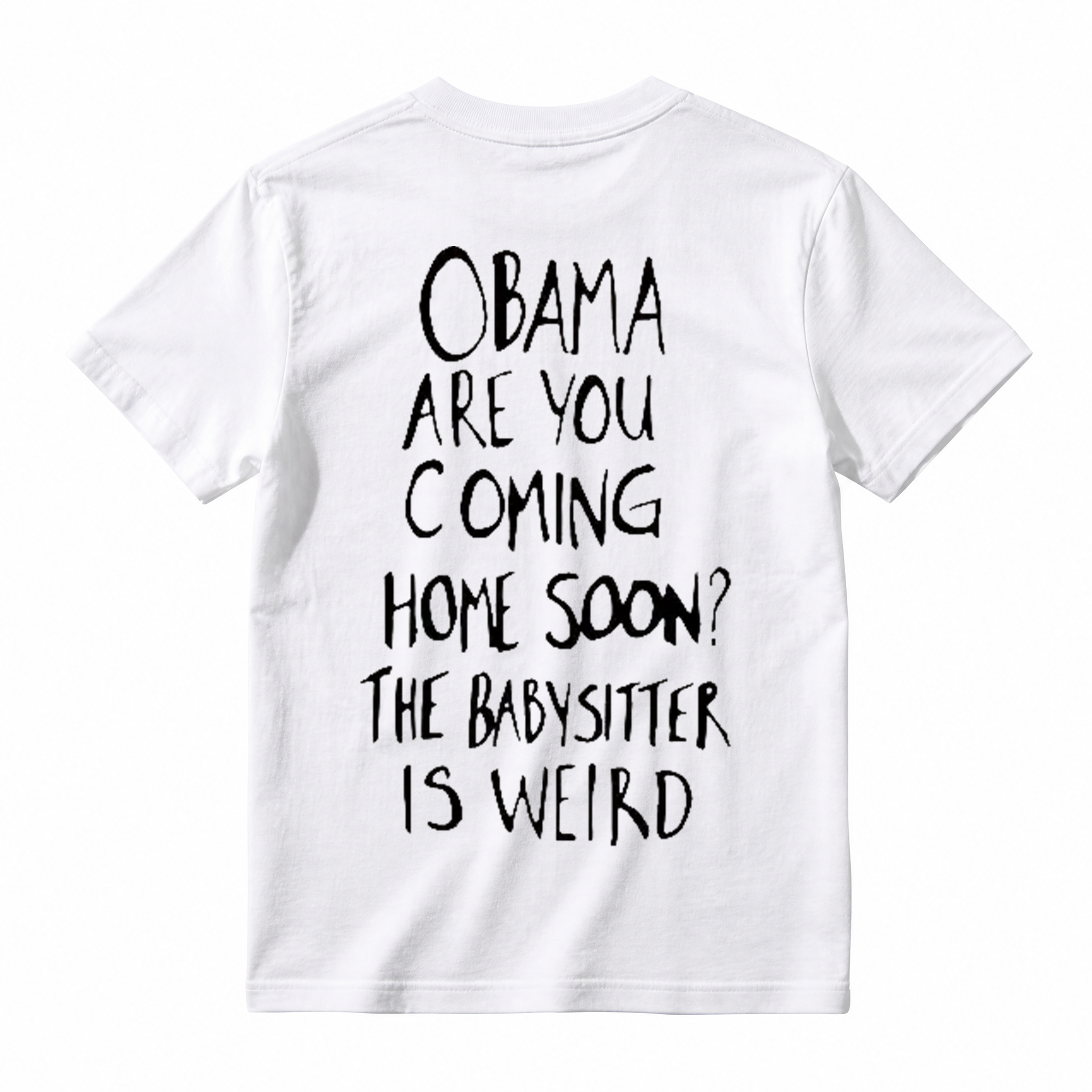 Obama Are You Coming Home Soon The Babysitter Is Weird T-Shirt