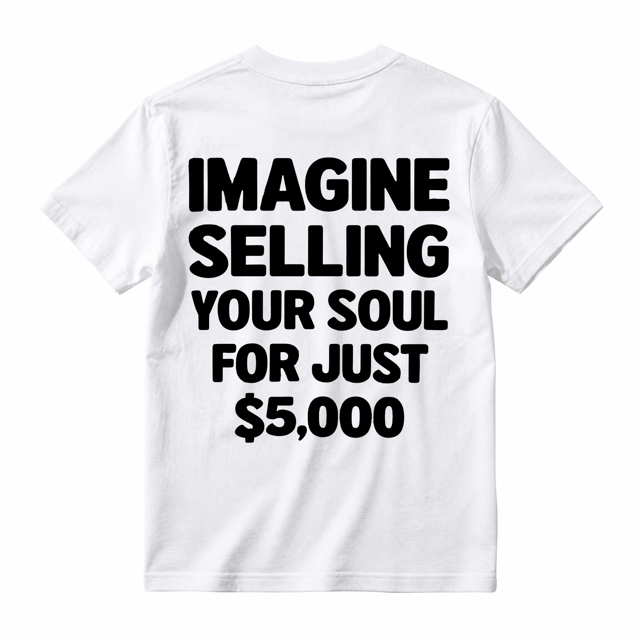 IMAGINE SELLING YOUR SOUL FOR JUST $5,000 Graphic T-Shirt