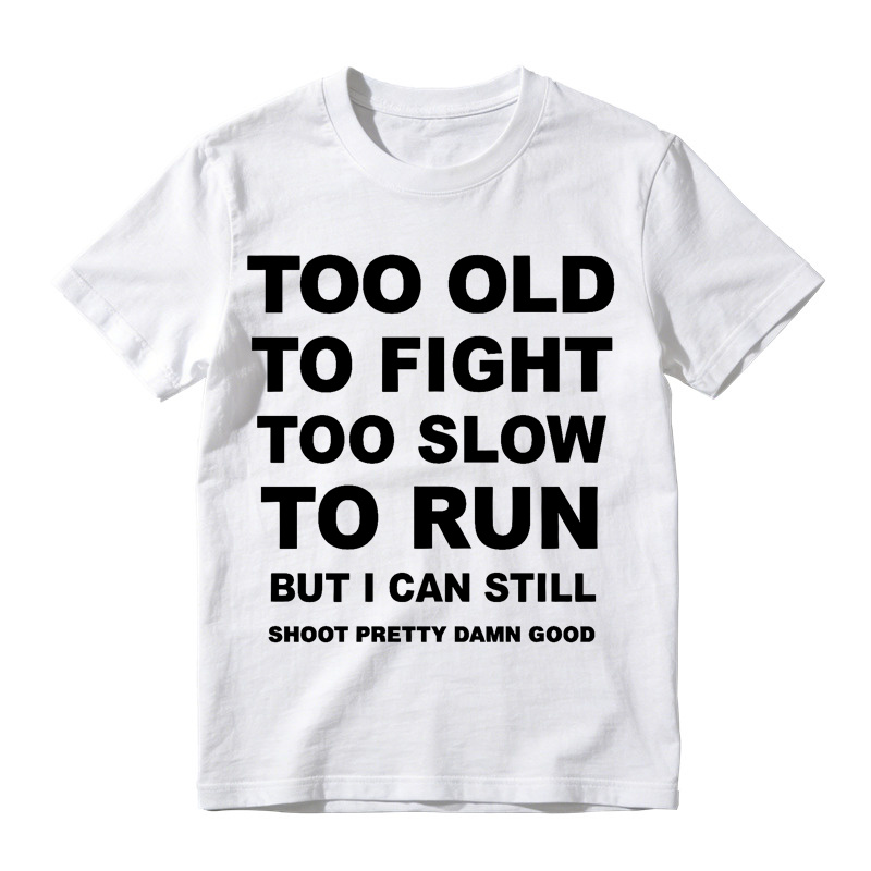 Too Old to Fight Too Slow to Run Funny Sarcastic Gun Lover T-Shirt