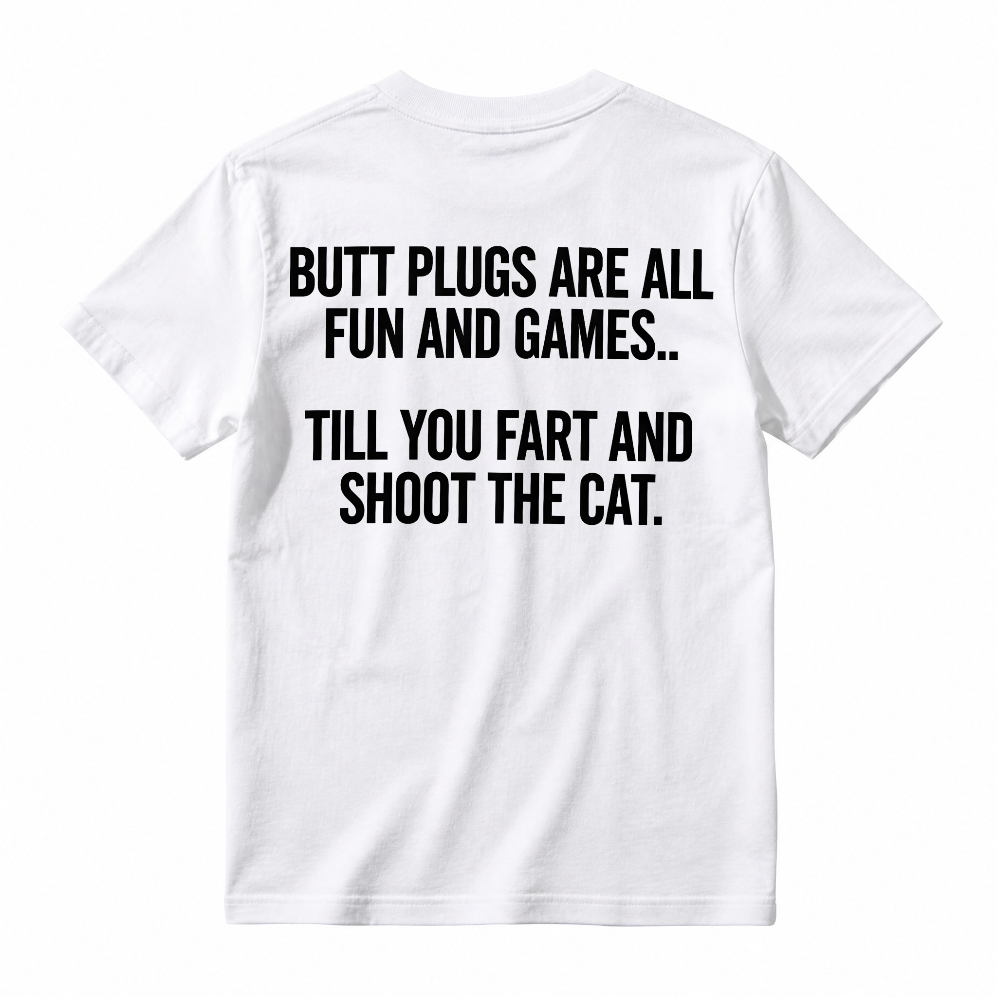 BUTT PLUGS ARE ALL FUN AND GAMES.. TILL YOU FART AND SHOOT THE CAT Offensive Humor T-Shirt