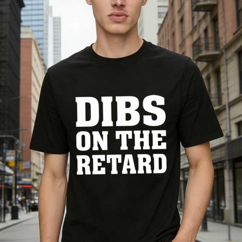 Dibs On The Retard T-shirt