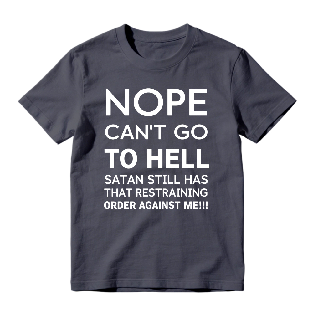 Nope Cant Go To Hell Satan Still Has That Restraining Order Against Me Funny Quote Unisex Classic T-shirt