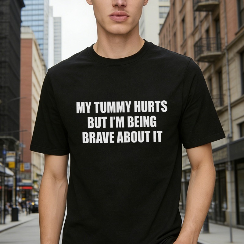 My Tummy Hurts But I M Being Brave About It Funny Quote Graphic T-shirt