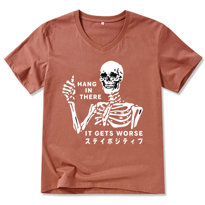 Hang In There It Gets Worse Skeleton T-Shirt Stay Positive Motivational Shirt