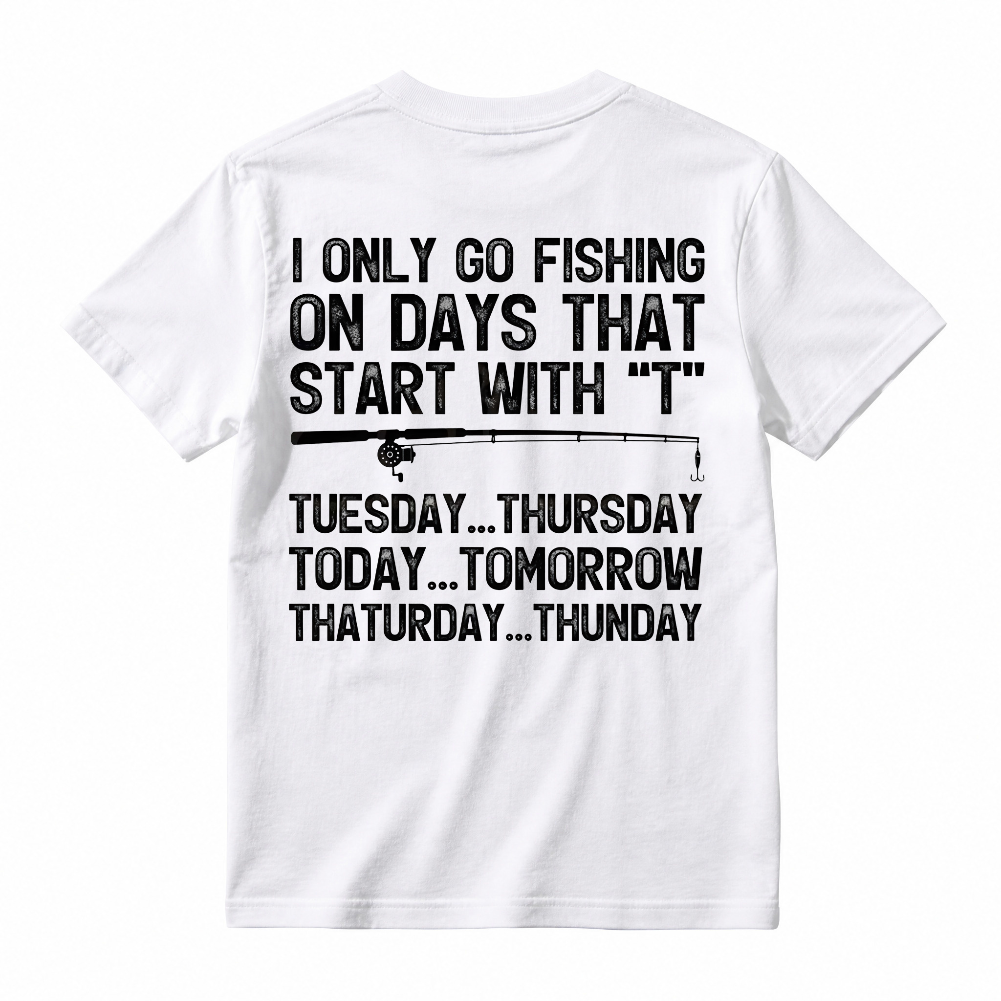 I Only Go Fishing On Days That Start With T Shirt