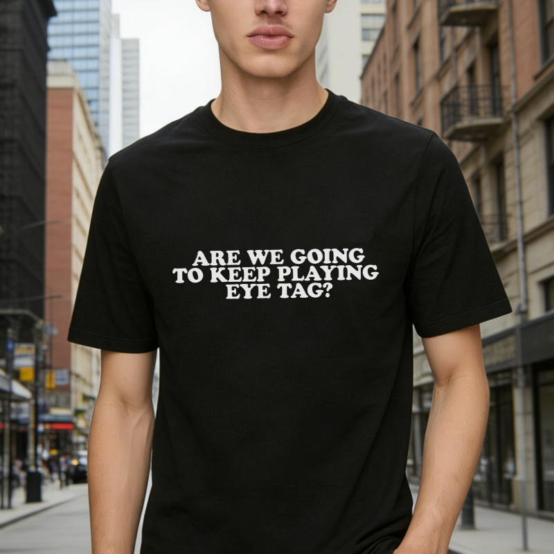 Are We Going To Keep Playing Eye Tag Funny Quote T-shirt