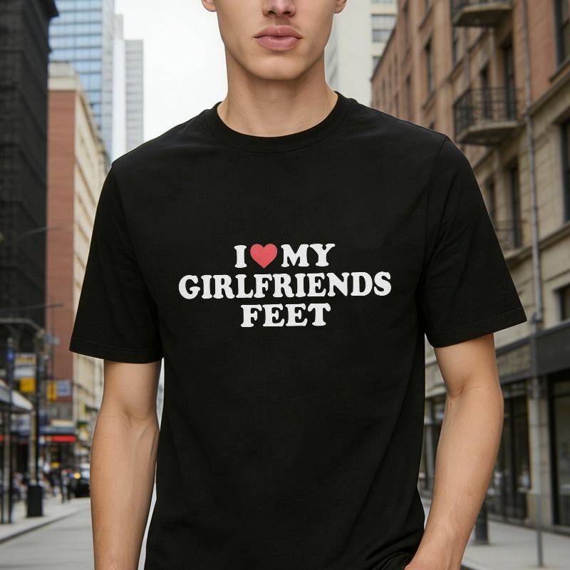 I Love My Girlfriends Feet T-shirt