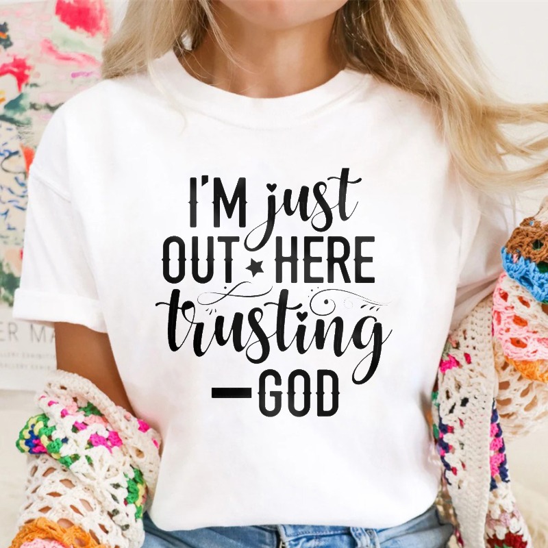 I M Just Out Here Trusting God T-shirt
