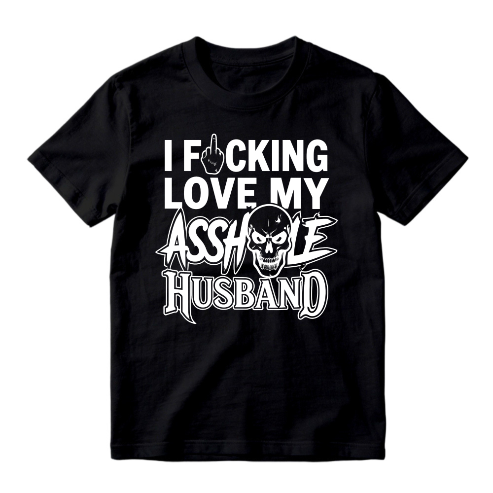 I Love My Asshole Husband T-shirt