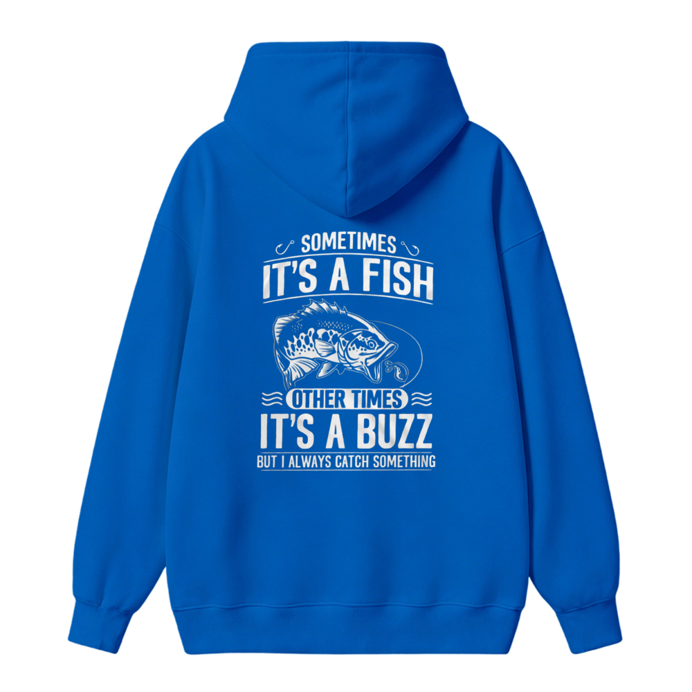 Sometimes Its A Fish Other Times Its A Buzz But I Always Catch Something Fishing Humor Unisex Classic Hoodie