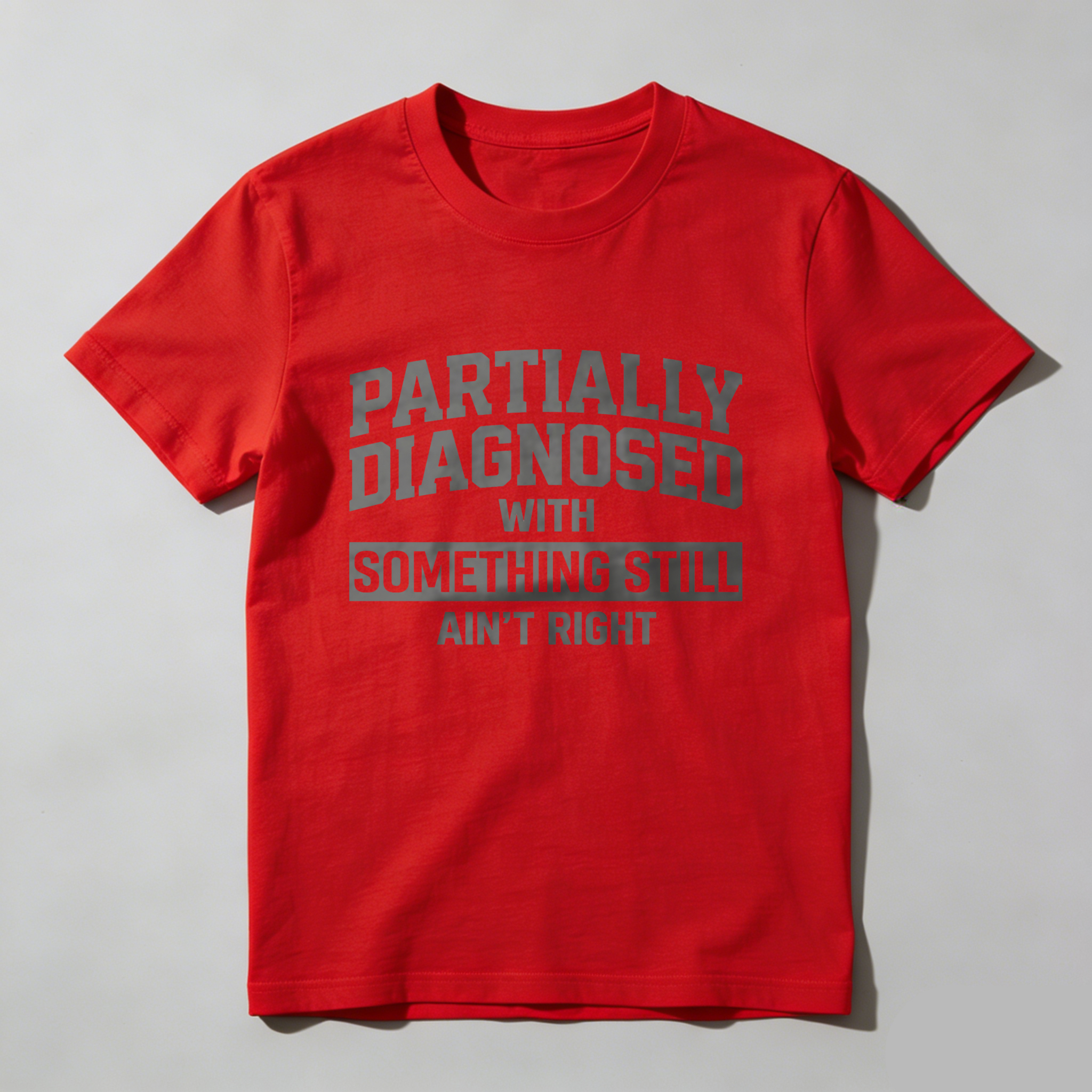 Casual, Men's T-Shirt, Partially Diagnosed With Something Still Ain't Right, Everyday Wear, Gift For Him