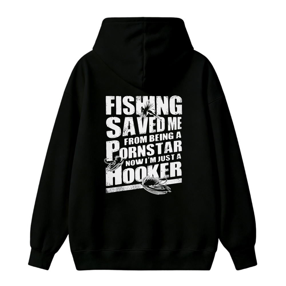 Fishing Saved Me From Being A Pornstar Now I Am Just A Hooker Funny Fishing Quote Graphic Hoodie