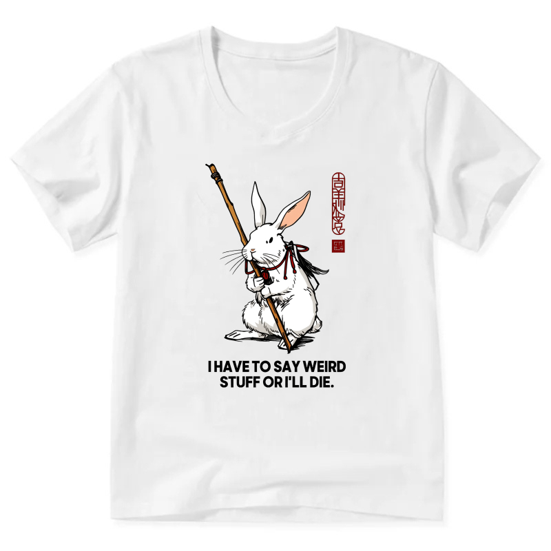 White Rabbit With Staff T-Shirt Funny Quote I Have To Say Stuff Or Ill Die