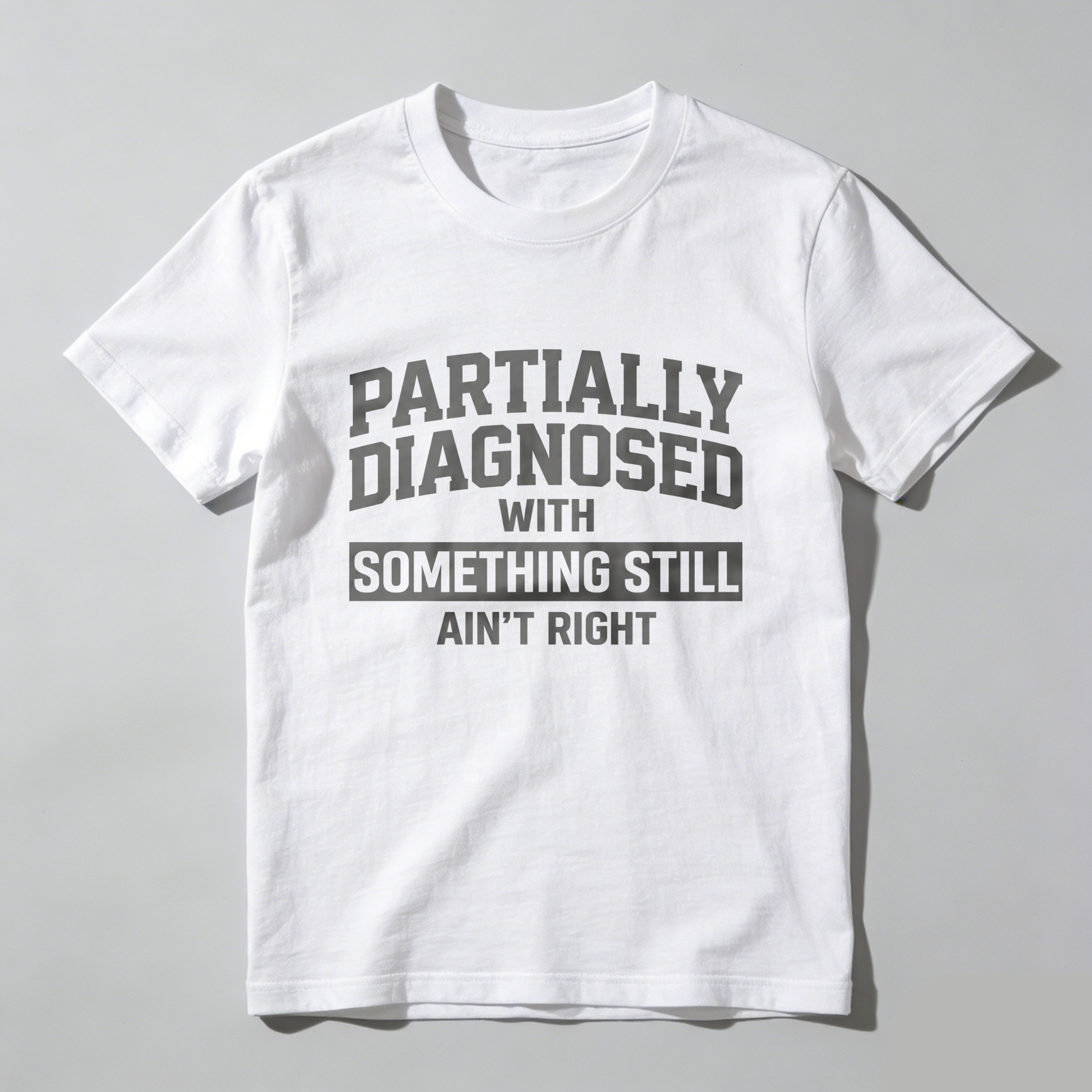 Casual, Men's T-Shirt, Partially Diagnosed With Something Still Ain't Right, Everyday Wear, Gift For Him