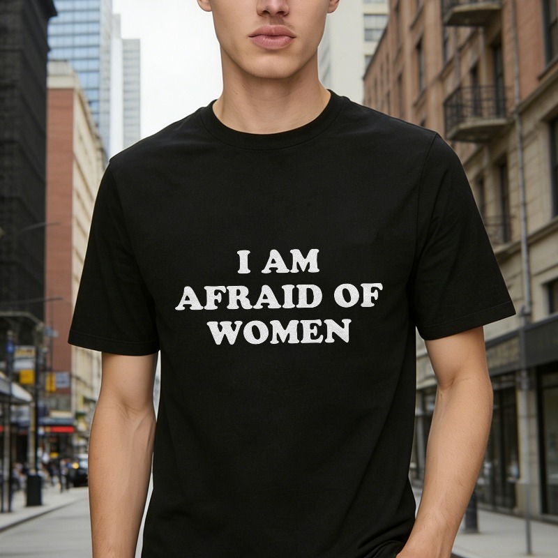 I Am Afraid Of Women Funny Quote Graphic T-shirt