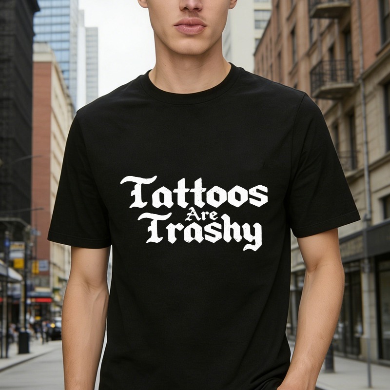 Tattoos Are Trashy Text Graphic T-shirt