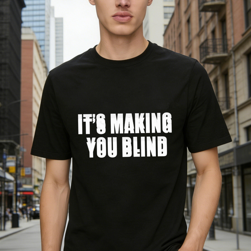 Its Making You Blind Text Graphic T-shirt