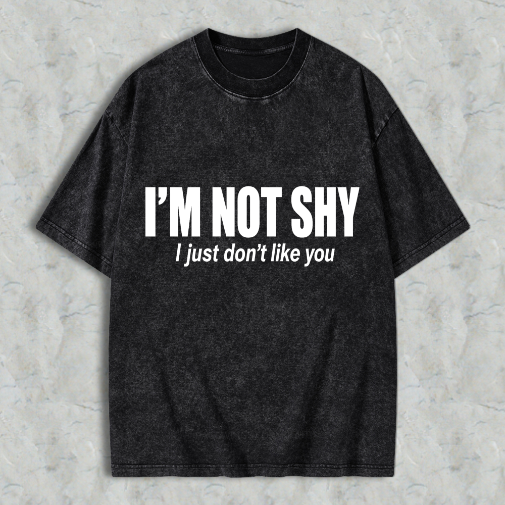 I'M NOT SHY I Just Don't Like You Aesthetic Graphic Washed T-shirt