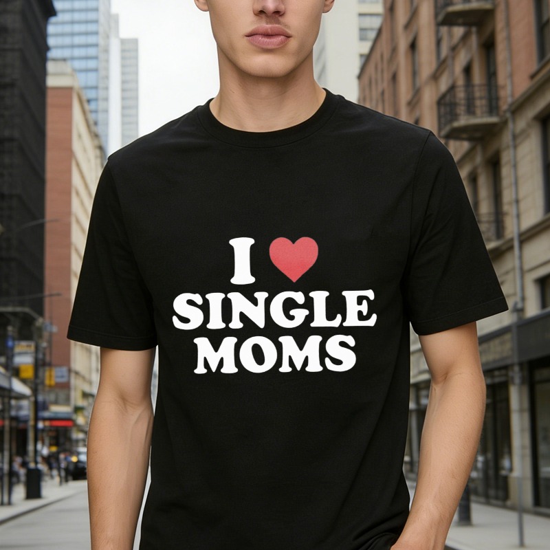 I Love Single Moms Graphic T-shirt