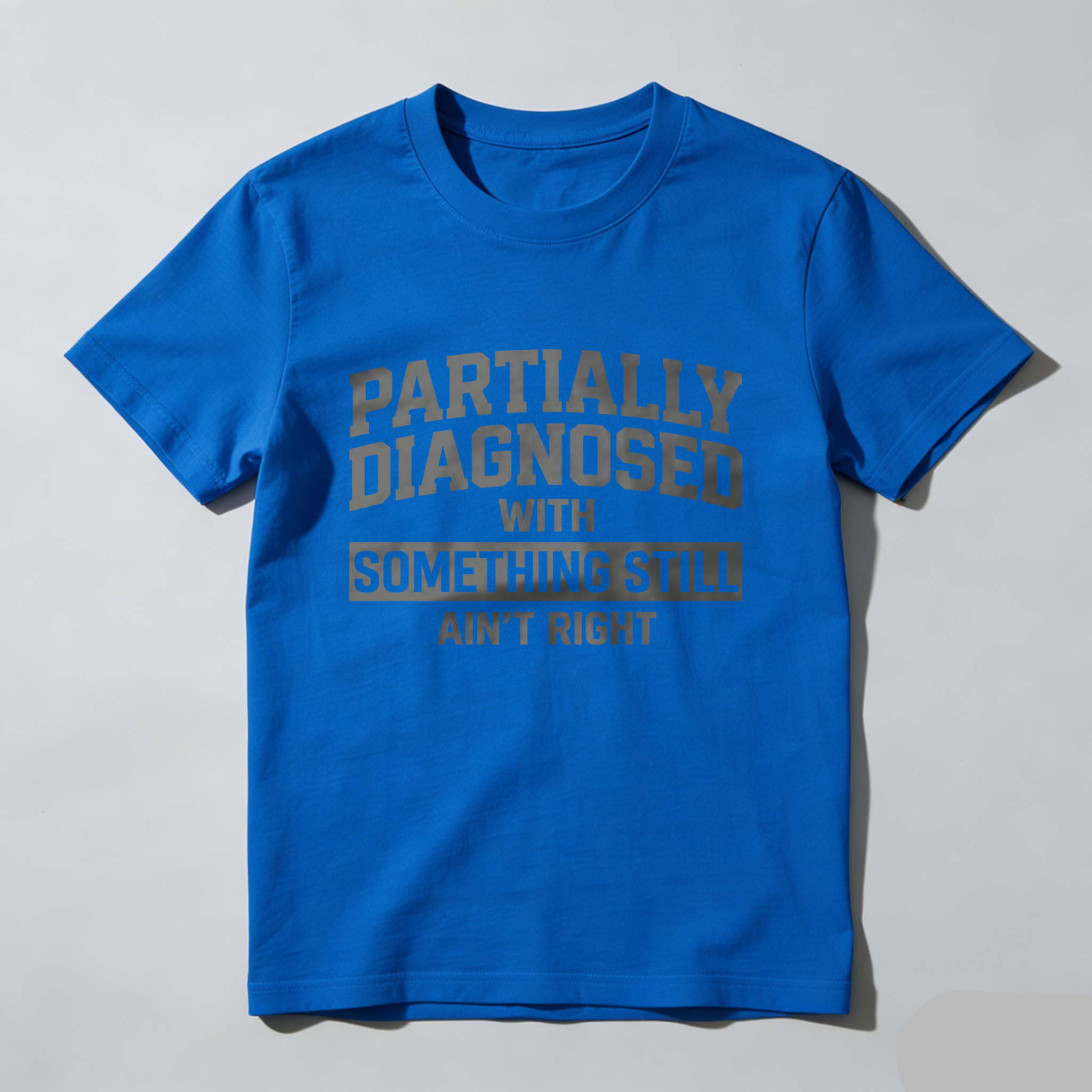 Casual, Men's T-Shirt, Partially Diagnosed With Something Still Ain't Right, Everyday Wear, Gift For Him