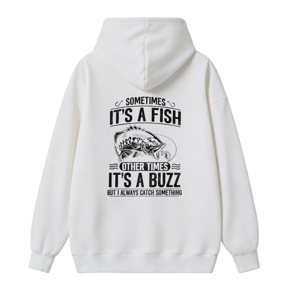 Sometimes Its A Fish Other Times Its A Buzz But I Always Catch Something Fishing Humor Unisex Classic Hoodie