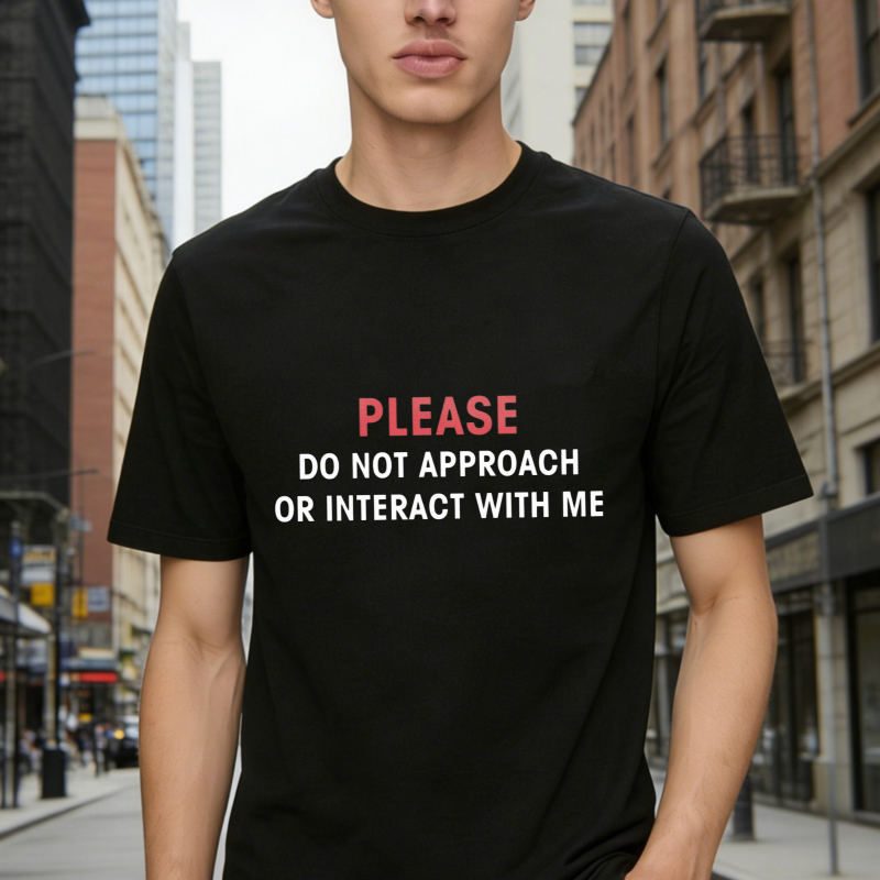 Please Do Not Approach Or Interact With Me Funny Sarcastic Quote Graphic T-shirt