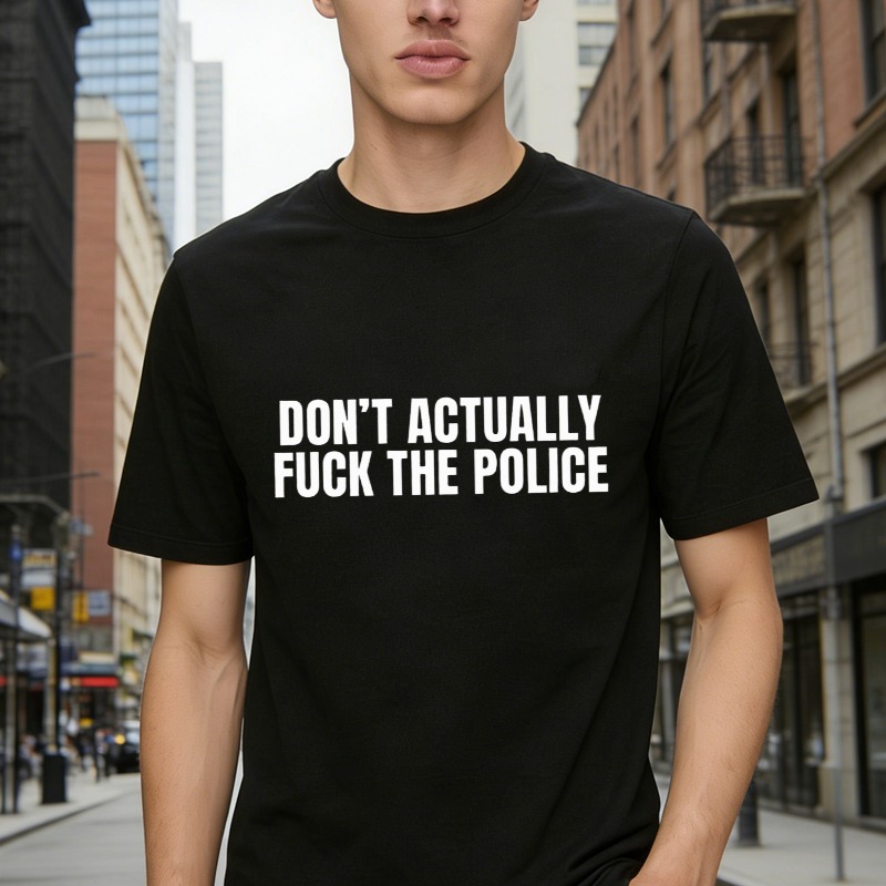 Dont Actually Fuck The Police Text Graphic T-shirt
