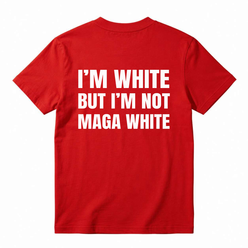 "I'm White But I'm Not MAGA White" Graphic T-Shirt