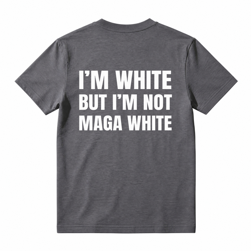 "I'm White But I'm Not MAGA White" Graphic T-Shirt