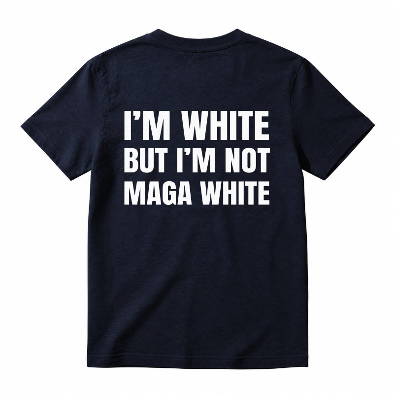 "I'm White But I'm Not MAGA White" Graphic T-Shirt