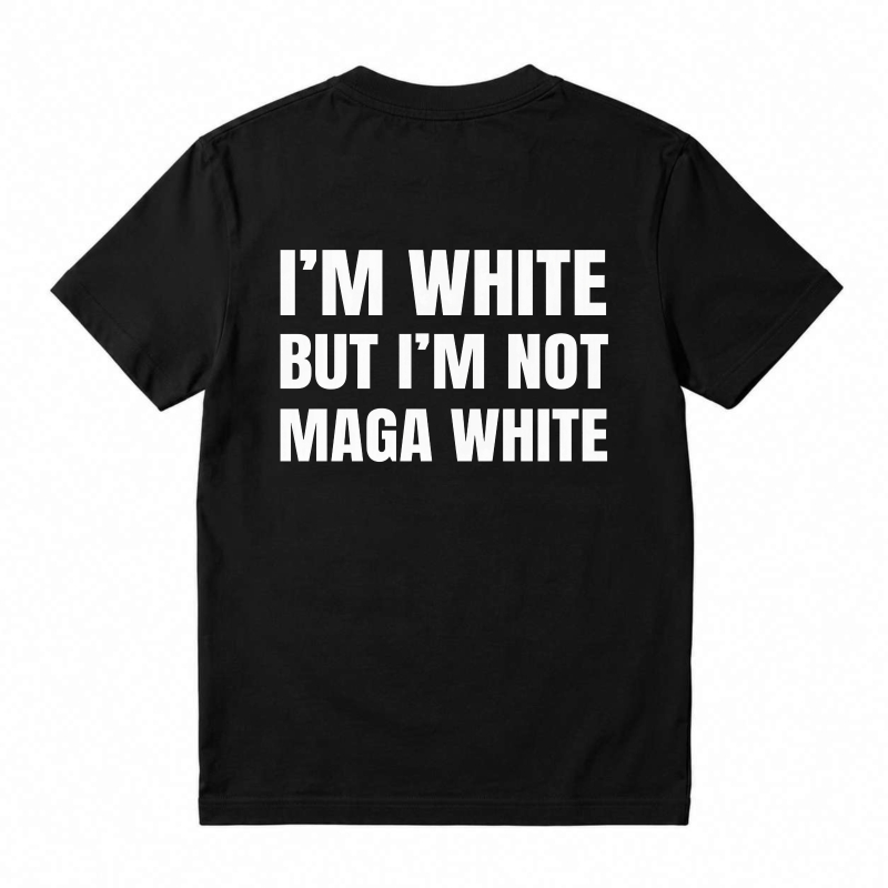 "I'm White But I'm Not MAGA White" Graphic T-Shirt
