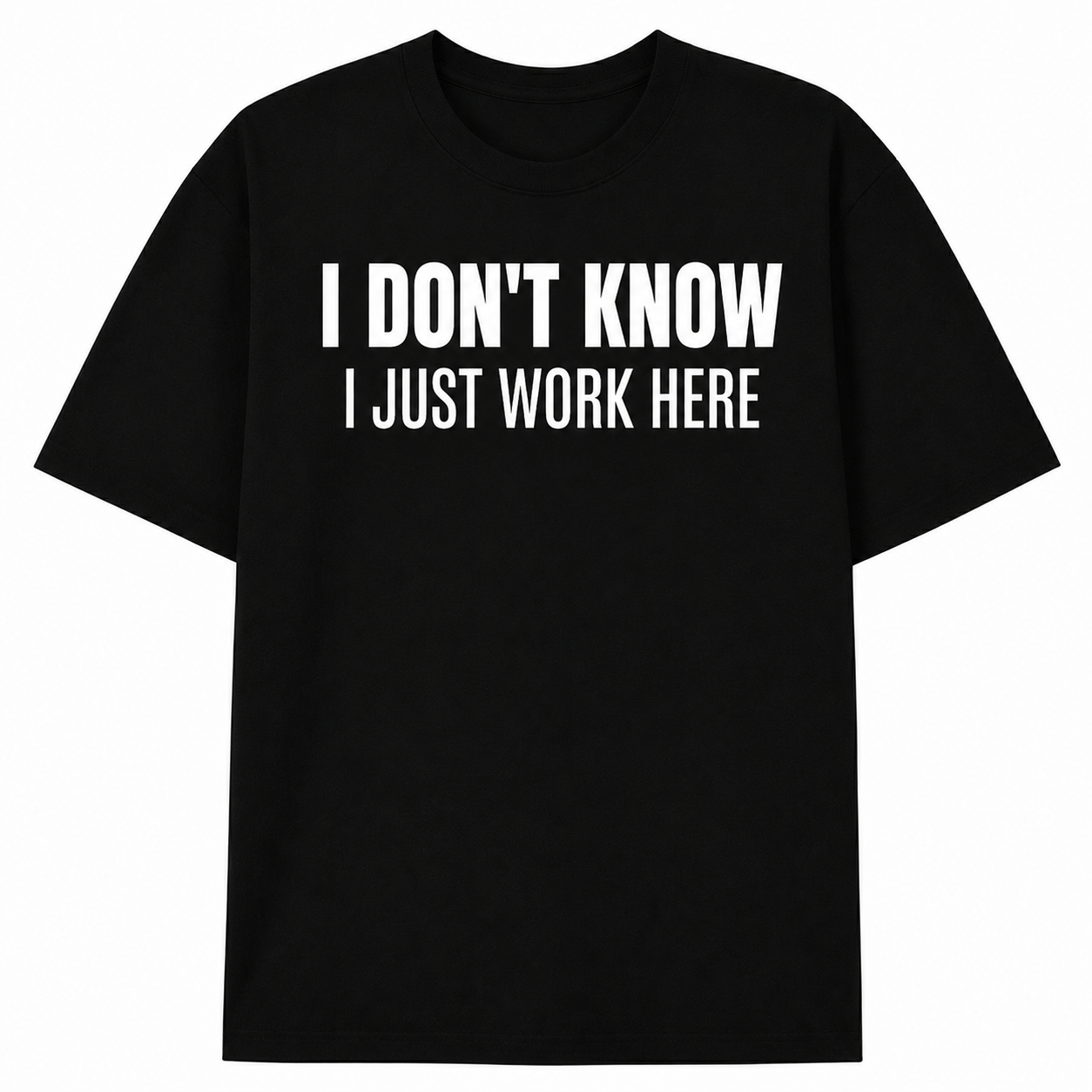 I JUST WORK HERE T- SHIRT