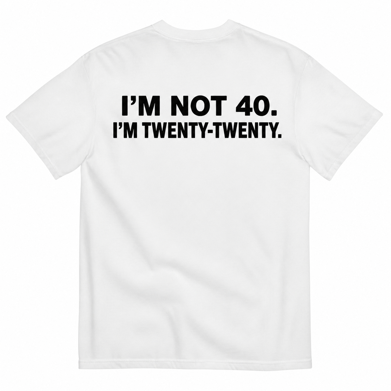 I'M NOT 40 I'M TWENTY  TWENTY T-SHIRT