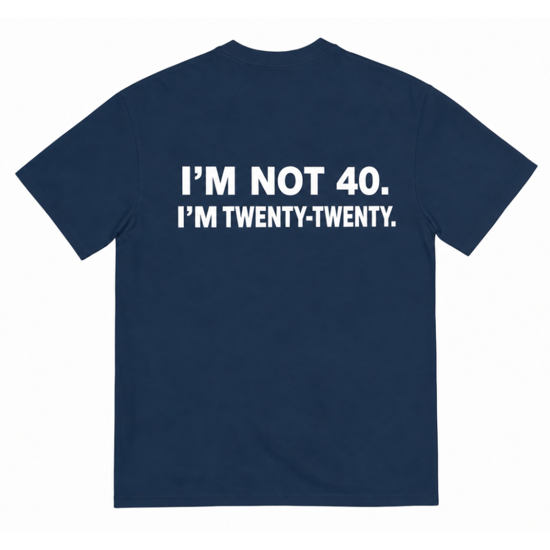 I'M NOT 40 I'M TWENTY  TWENTY T-SHIRT