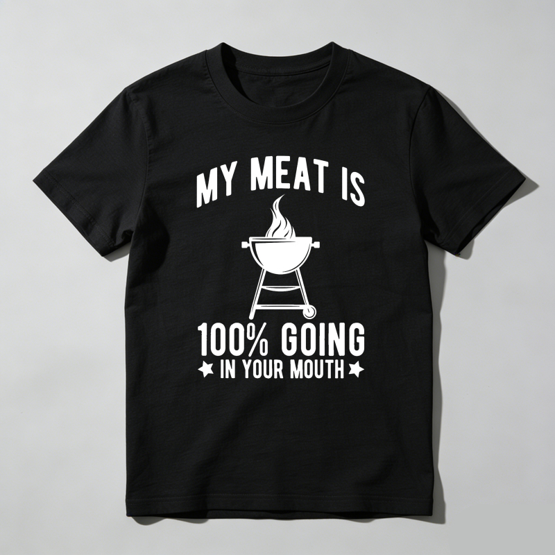 Dorawear™  My Meat Is 100% Going In Your Mouth T Shirt  100% cotton