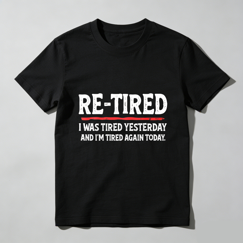 Dorawear™  Re Tired I Was Tired Yesterday And Im Tired Again Today T Shirt  100% cotton