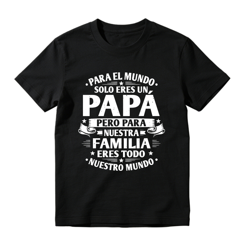For The World You Are Just A Dad But For Our Family You Are Everything Unisex Classic T-shirt