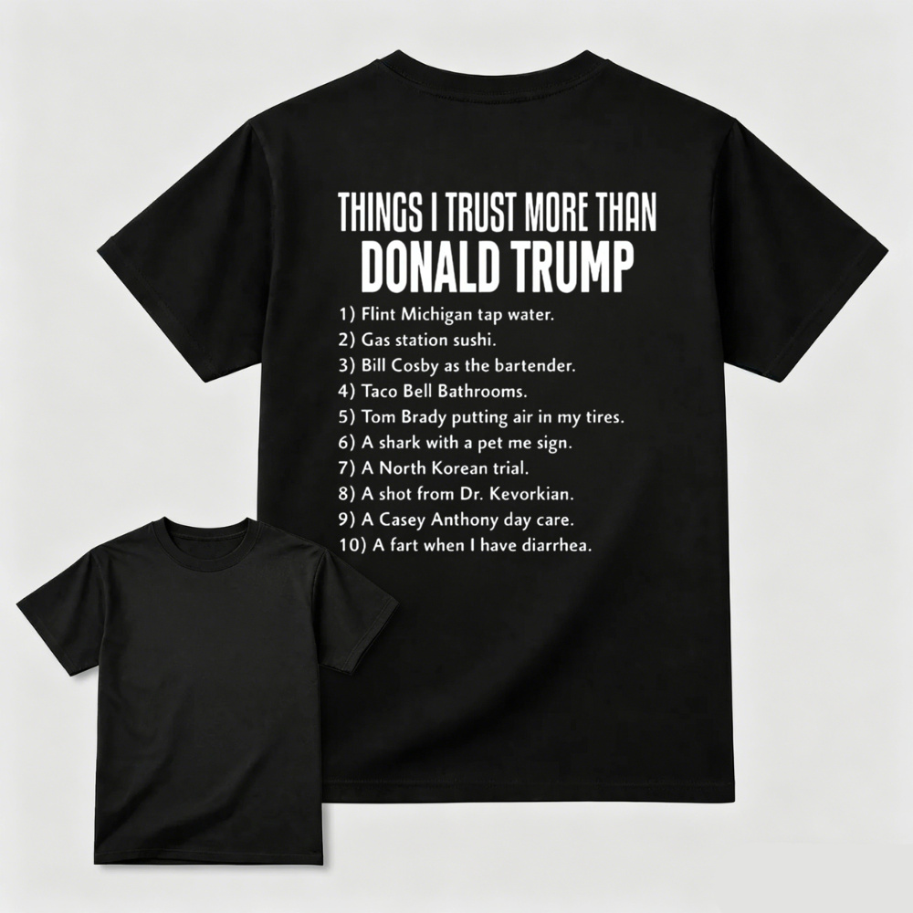Things I Trust More Than Donald Trump T-shirt