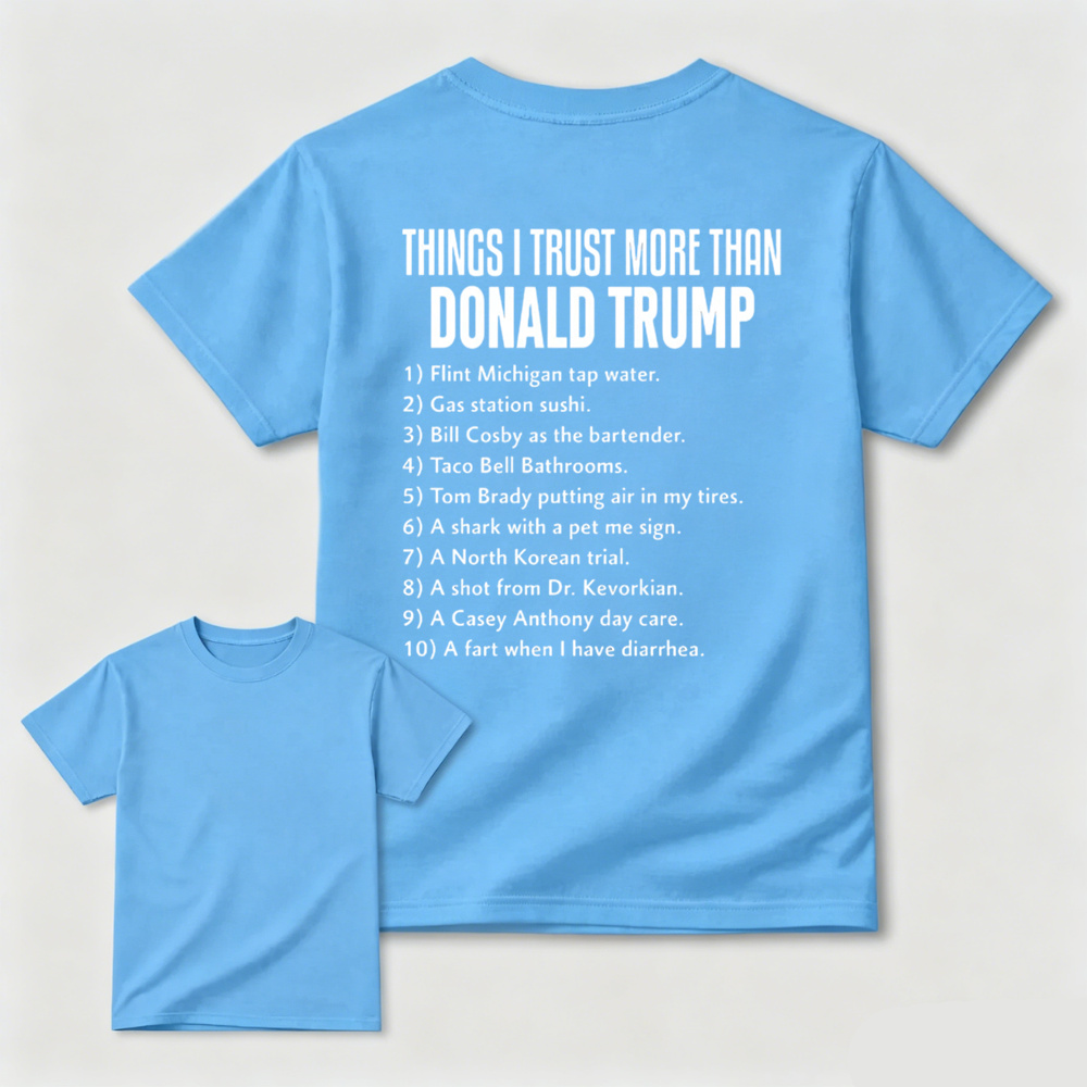 Things I Trust More Than Donald Trump T-shirt
