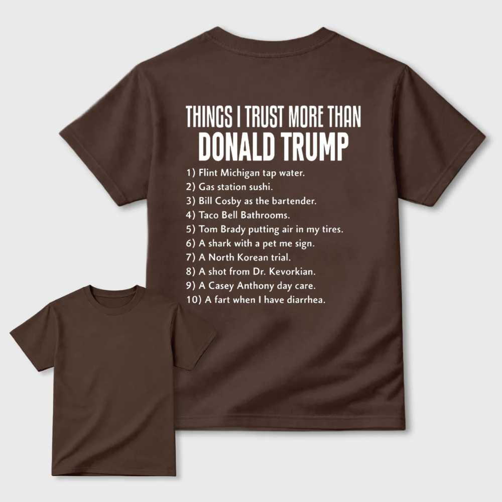 Things I Trust More Than Donald Trump T-shirt