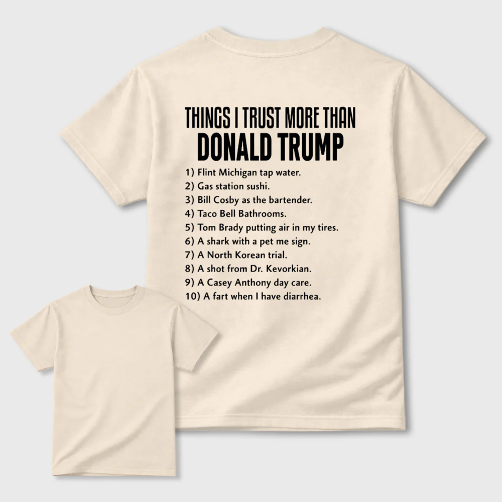 Things I Trust More Than Donald Trump T-shirt