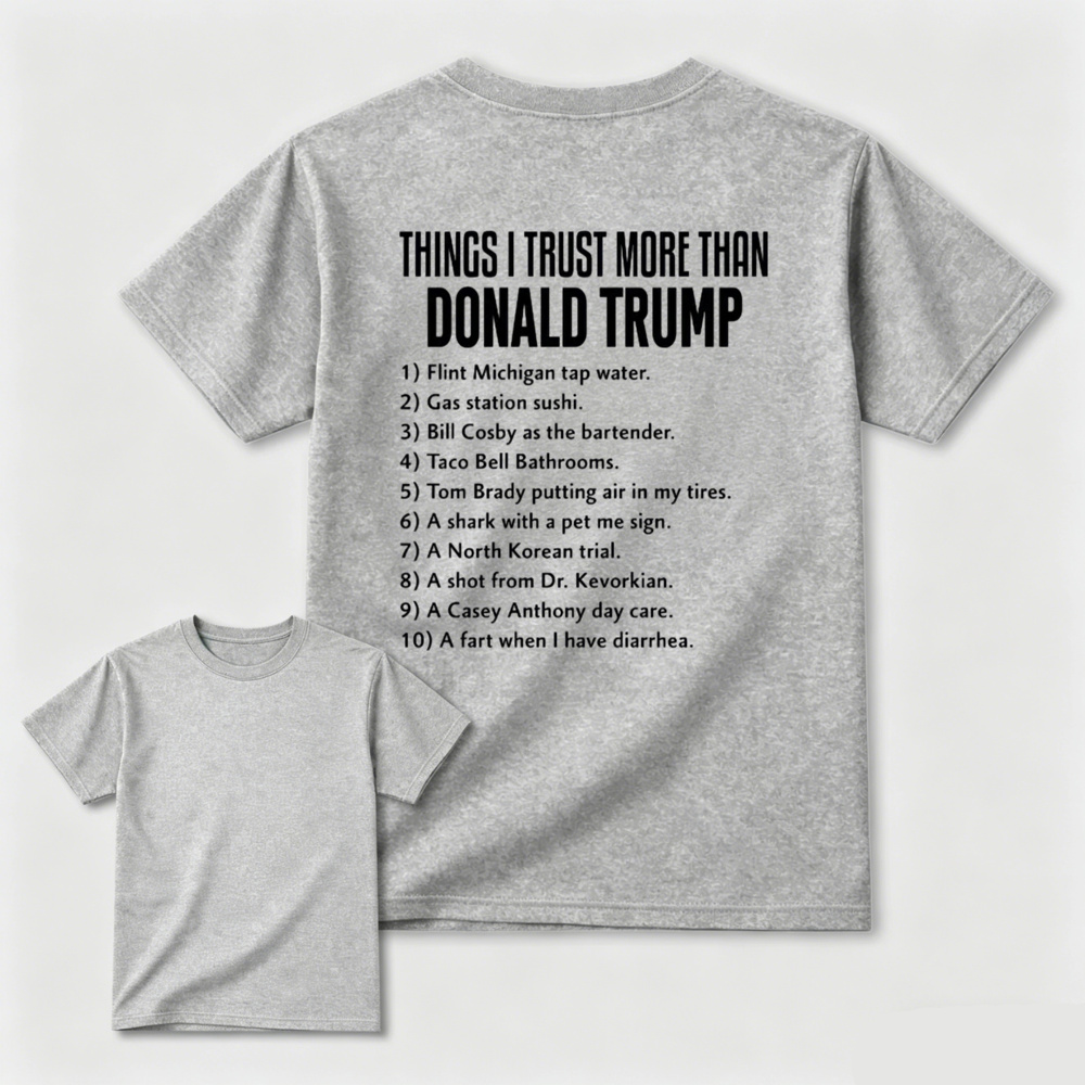 Things I Trust More Than Donald Trump T-shirt