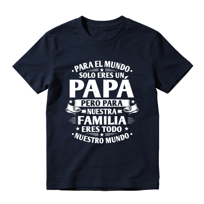 For The World You Are Just A Dad But For Our Family You Are Everything Unisex Classic T-shirt