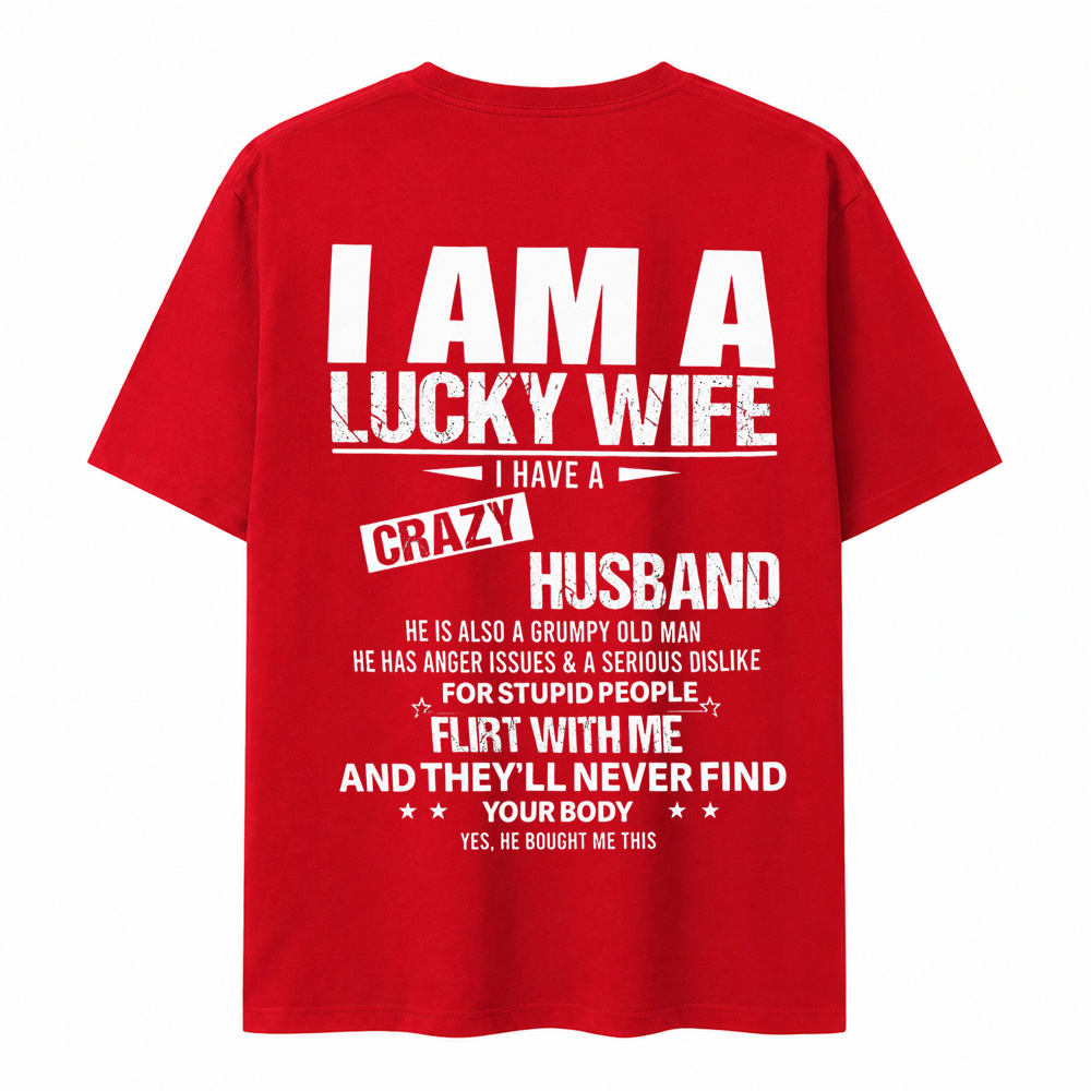 I Am a Lucky Wife I Have a Crazy Husband Funny T-Shirt