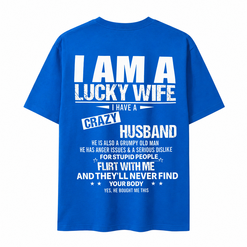 I Am a Lucky Wife I Have a Crazy Husband Funny T-Shirt