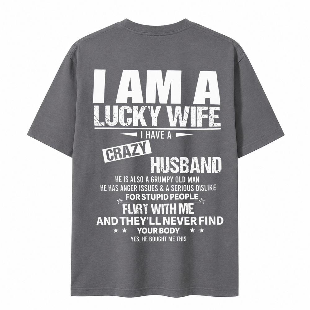 I Am a Lucky Wife I Have a Crazy Husband Funny T-Shirt