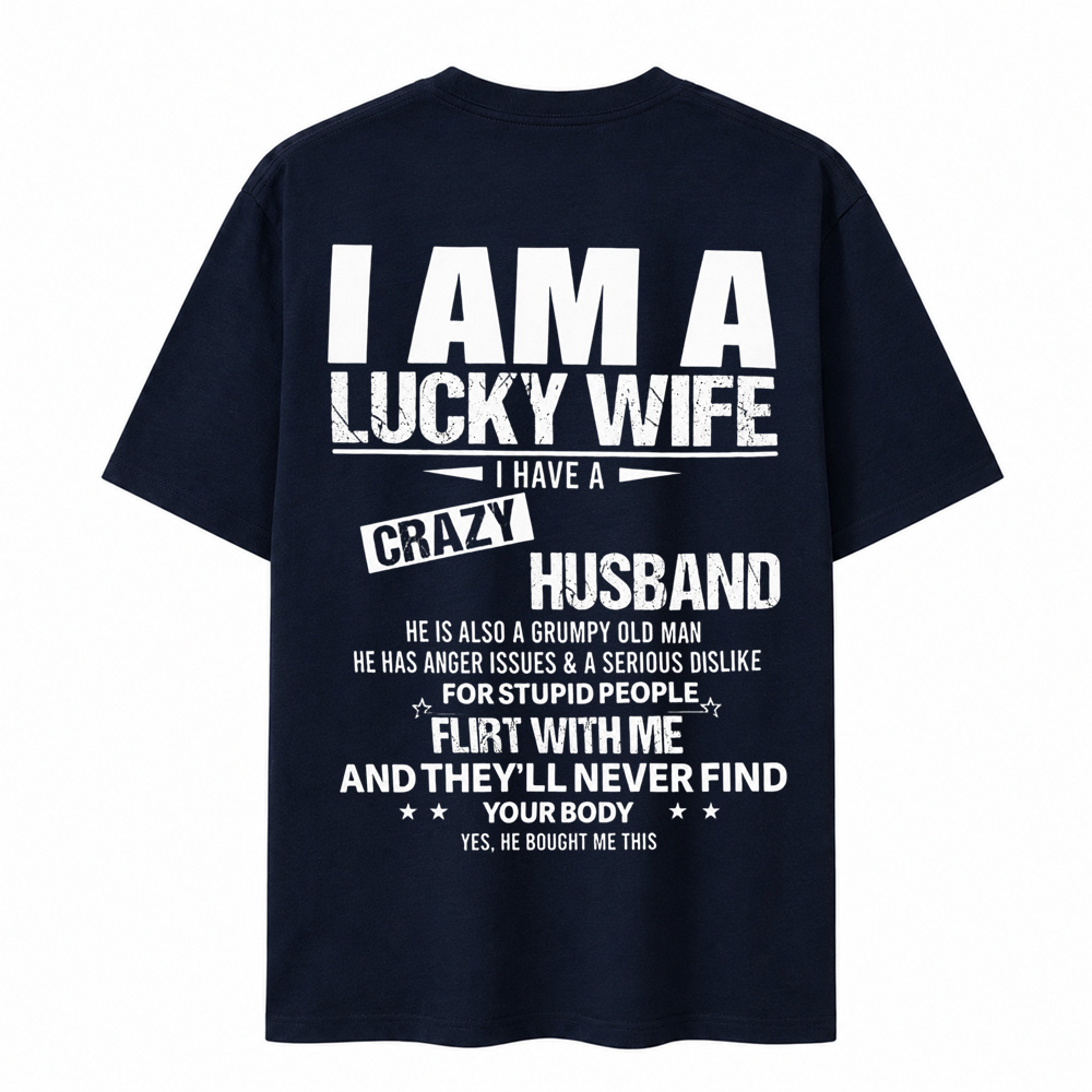I Am a Lucky Wife I Have a Crazy Husband Funny T-Shirt