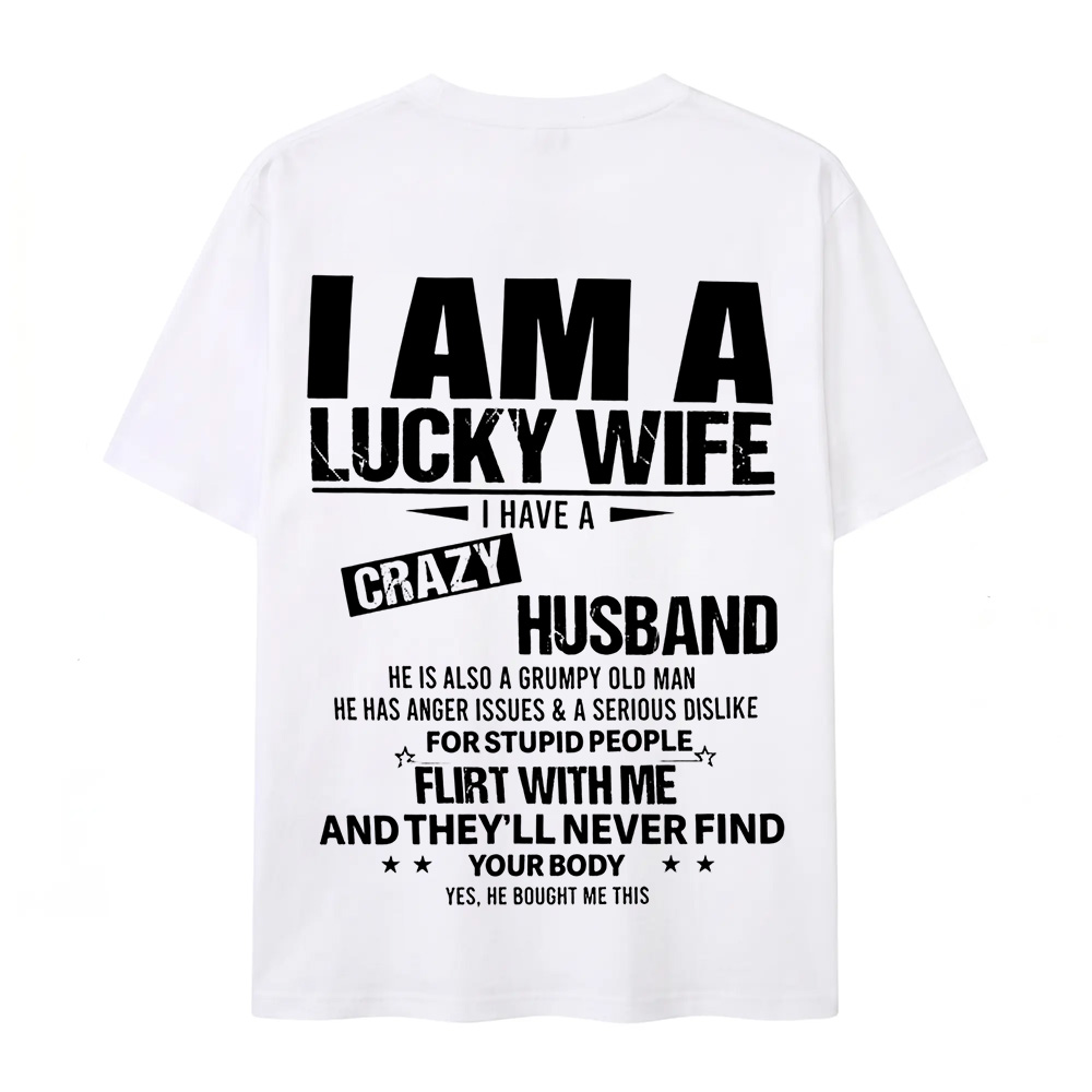 I Am a Lucky Wife I Have a Crazy Husband Funny T-Shirt